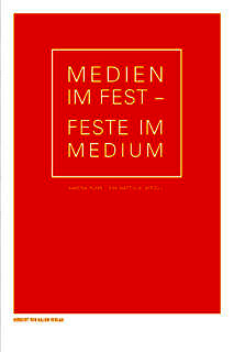 Zum Artikel "Neue Publikation: »Medien im Fest – Feste im Medium«"