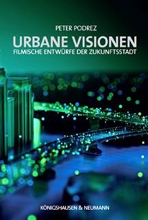 Zum Artikel "Neue Publikation: »Urbane Visionen. Filmische Entwürfe der Zukunftsstadt« von Dr. Peter Podrez (ITM)"