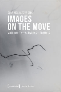 Zum Artikel "Neue Publikation: »Images on the Move: Materiality – Networks – Formats«, hrsg. von Prof. Dr. Olga Moskatova (ITM)"