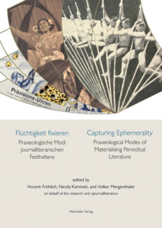 Zum Artikel "ITM: Neue Publikation »Flüchtigkeit fixieren: Praxeologische Modi journalliterarischen Festhaltens«, hrsg. von Vincent Fröhlich et al."